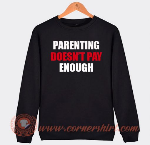 Parenting Doesn't Pay Enough Sweatshirt On Sale
