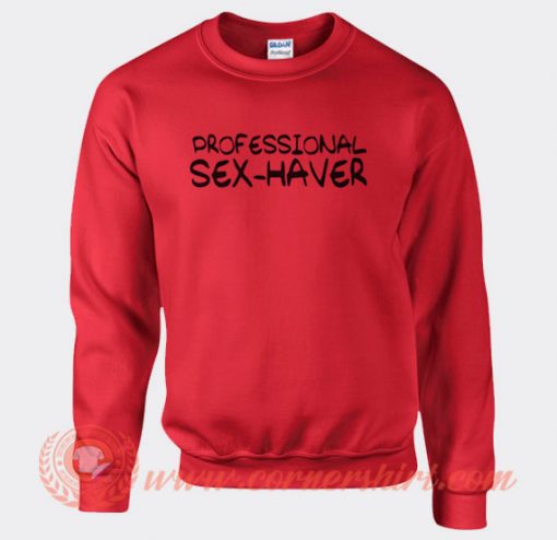 Professional Sex Haver Sweatshirt On Sale