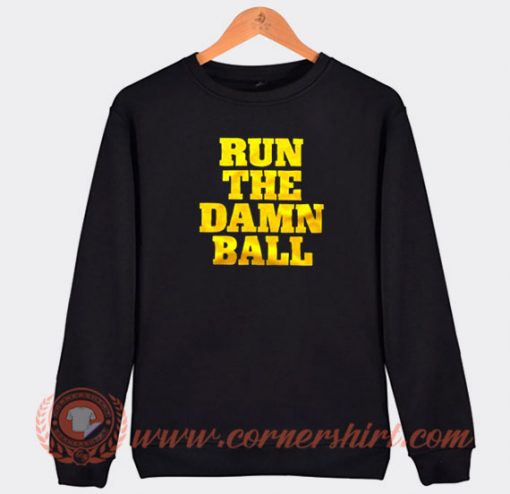 Run The Damn Ball Go Dawgs Sweatshirt On Sale