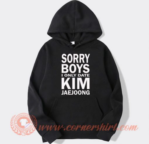 Sorry Boys I Only Date Kim Jaejoong Hoodie On Sale