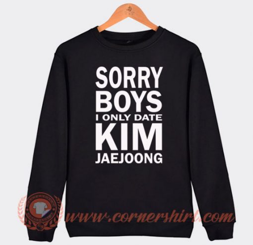 Sorry Boys I Only Date Kim Jaejoong Sweatshirt On Sale