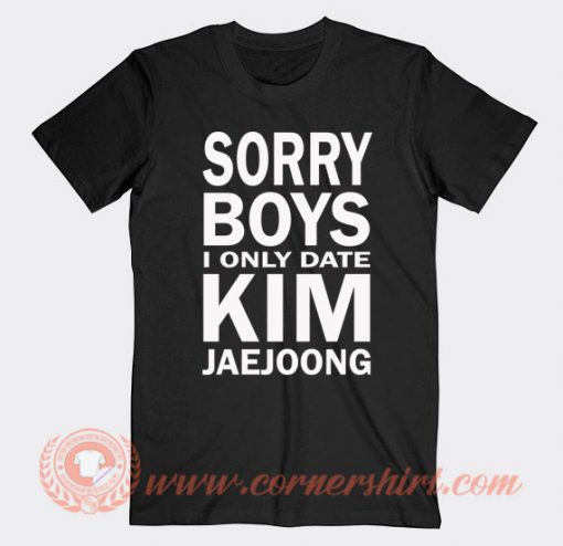 Sorry Boys I Only Date Kim Jaejoong T-shirt On Sale