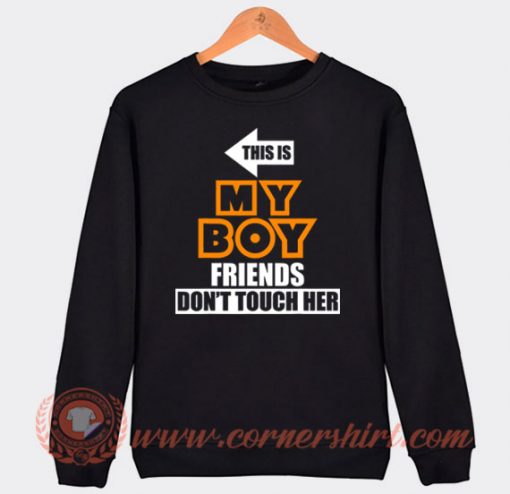 This Is My Boyfriend Don't Touch Her Sweatshirt On Sale