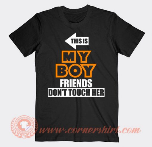 This Is My Boyfriend Don't Touch Her T-shirt On Sale
