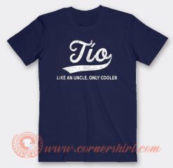 Tio Like An Uncle Only Cooler T-shirt On Sale
