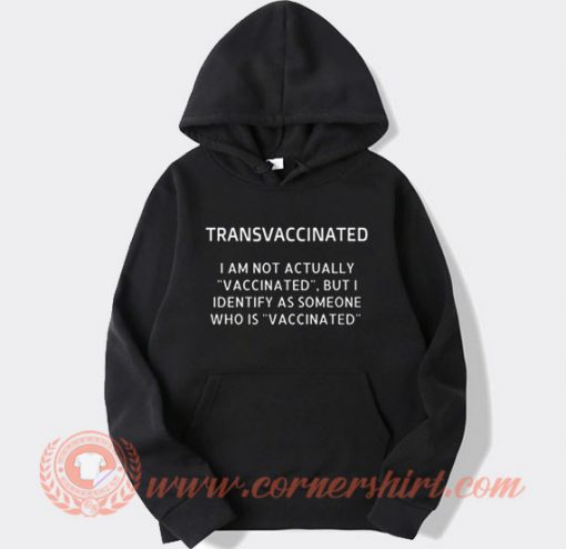 Transvaccinated I Am Not Actually Vaccinated Hoodie On Sale