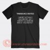 Transvaccinated I Am Not Actually Vaccinated T-shirt On Sale