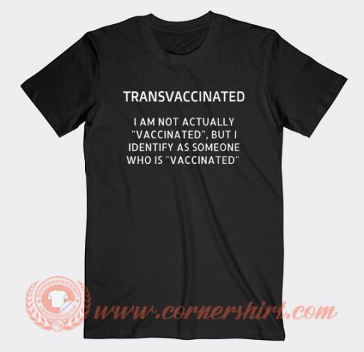 Transvaccinated I Am Not Actually Vaccinated T-shirt On Sale