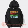 Unvaxxed Waxed And Ready To Climax Hoodie On Sale
