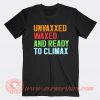 Unvaxxed Waxed And Ready To Climax T-shirt On Sale