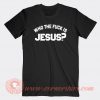 Who The Fucks Is Jesus T-shirt On Sale