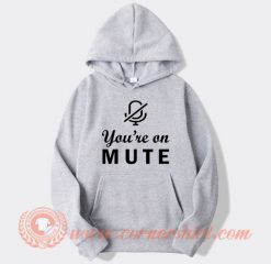 You're On Mute Hoodie On Sale