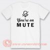 You're On Mute T-shirt On Sale