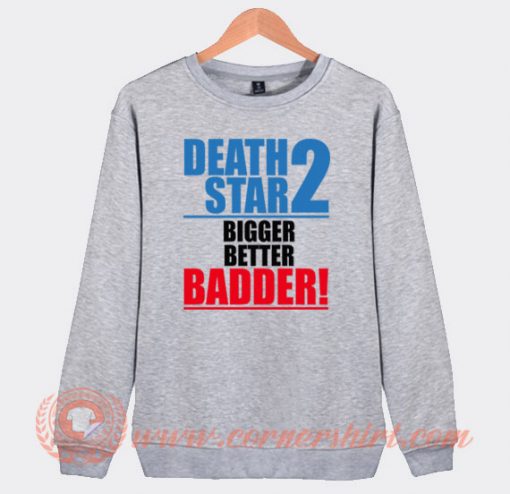 Death Star 2 Bigger Better Badder Sweatshirt On Sale