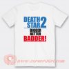 Death Star 2 Bigger Better Badder T-shirt On Sale