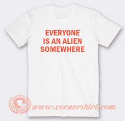 Everyone Is An Alien Somewhere T-shirt On Sale