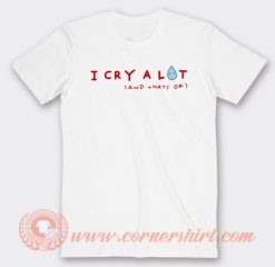 I Cry Alot And Thats OK T-shirt On Sale