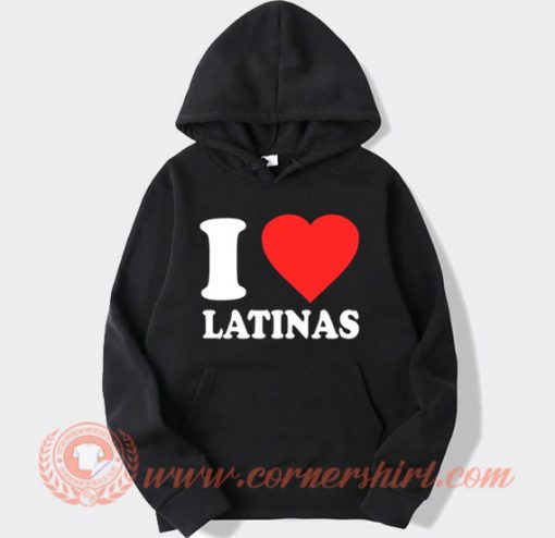I Love Latinas Hoodie On Sale