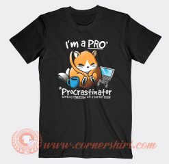 I'm A Pro Procrastinator T-shirt On Sale
