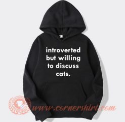 Introverted But Willing To Discuss Cats Hoodie On Sale