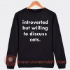 Introverted But Willing To Discuss Cats Sweatshirt On Sale