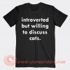 Introverted But Willing To Discuss Cats T-shirt On Sale