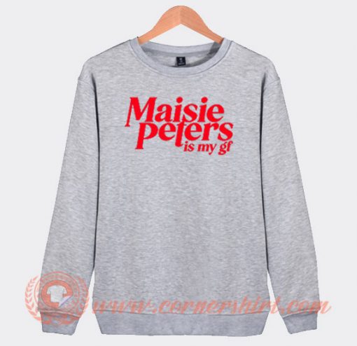 Maisie Peters is My Gf Sweatshirt On Sale