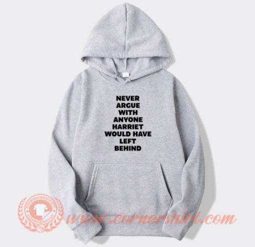 Never Argue With Anyone Harriet Hoodie On Sale