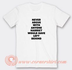 Never Argue With Anyone Harriet T-shirt On Sale