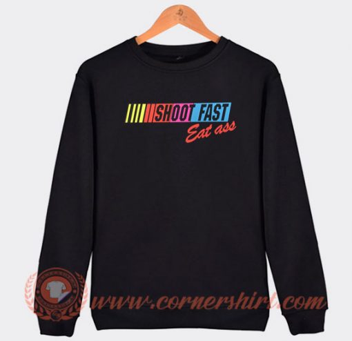 Shoot Fast Eat Ass Sweatshirt On Sale