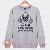 Skull Fuck Off Sorry I Mean Good Morning Sweatshirt On Sale