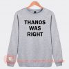 Thanos Was Right Sweatshirt On Sale