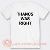 Thanos Was Right T-shirt On Sale