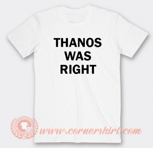 Thanos Was Right T-shirt On Sale