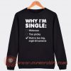 Why I'm Single Dick Is Too Big Sweatshirt On Sale