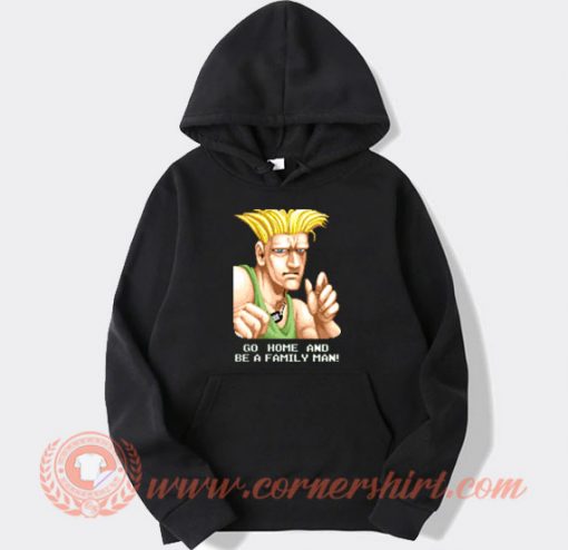 Guile Go Home And Be A Family Man Hoodie On Sale