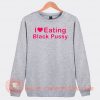 I Love Eating Black Pussy Sweatshirt On Sale