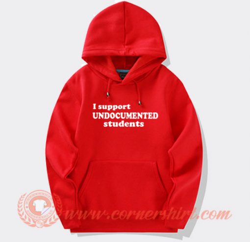 I Support Undocumented Students Hoodie On Sale