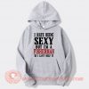 I hate Being Sexy But I'm A Fisherman Hoodie On Sale