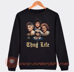 Thug Life Golden Girls Sweatshirt On Sale