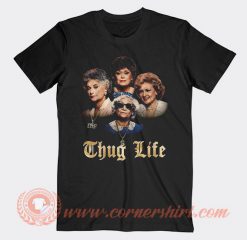Thug Life Golden Girls T-shirt On Sale