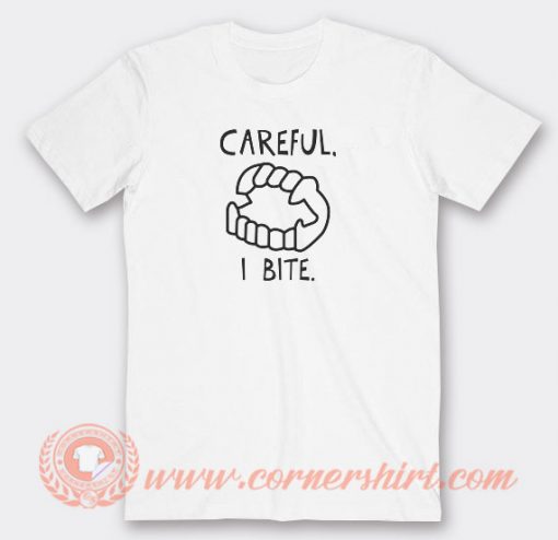 Careful I Bite T-shirt On Sale