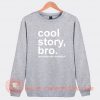 Cool-Story-Bro-Now-Make-Me-a-Sandwich-Sweatshirt-On-Sale