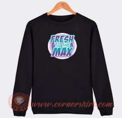 Fresh-On-The-Max-Sweatshirt-On-Sale