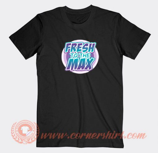 Fresh-On-The-Max-T-shirt-On-Sale