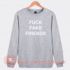 Fuck-Fake-Friends-Sweatshirt-On-Sale
