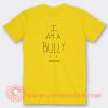 I-Am-A-Bully-T-shirt-On-Sale