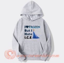 I-Love-Frozen-But-I-Hate-ICE-Hoodie-On-Sale