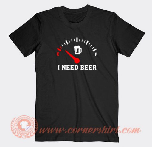 I-Need-Beer-T-shirt-On-Sale