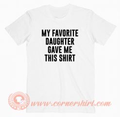My-Favorite-Daughter-Gave-Me-This-Shirt-T-shirt-On-Sale